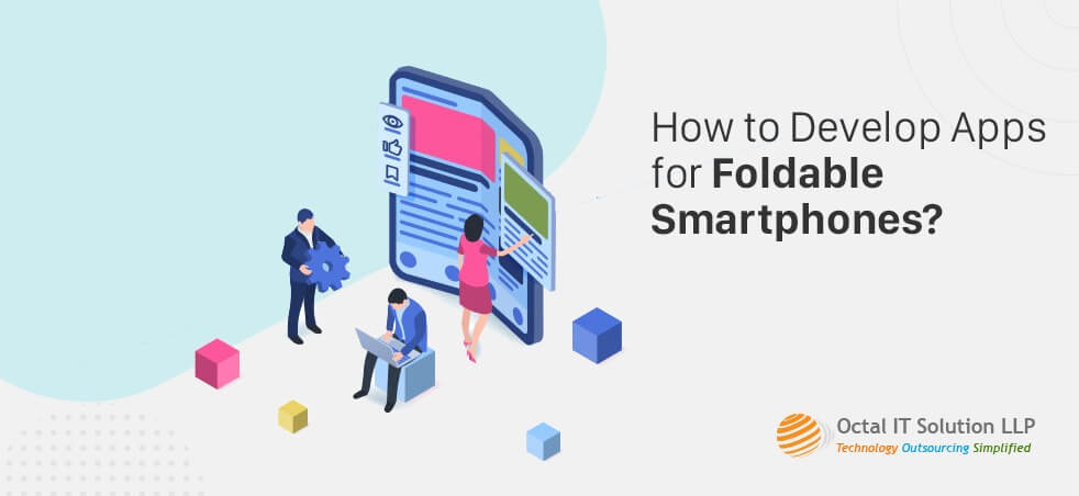 How to Develop Apps for Foldable Smartphones?