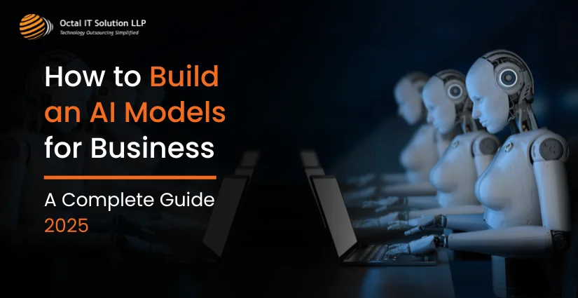 How to Build an AI Model for Business: A Complete Guide