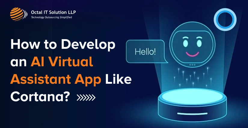 How to develop an AI Virtual Assistant App like Cortana in 2025