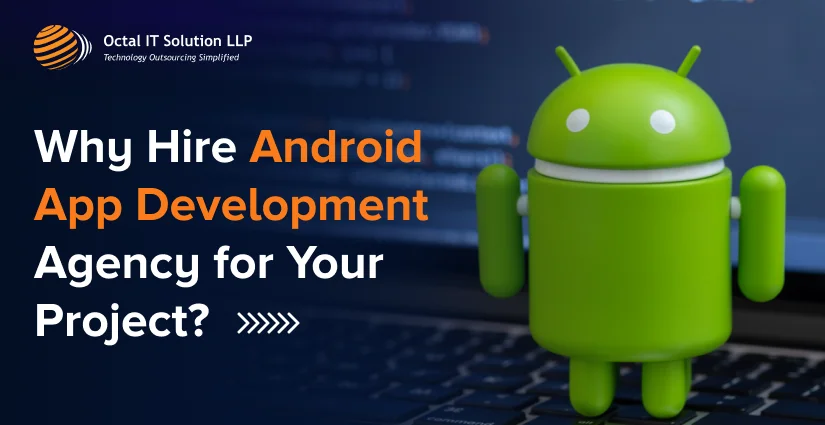 Why Hire Android App Development Agency for Your Project?