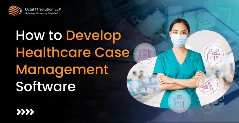 How to Develop Healthcare Case Management Software for 2025?