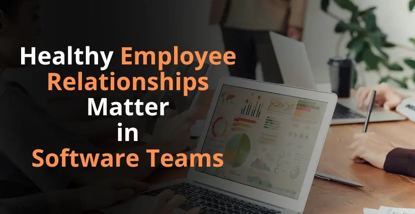 Why Healthy Employee Relationships Matter in Software Teams