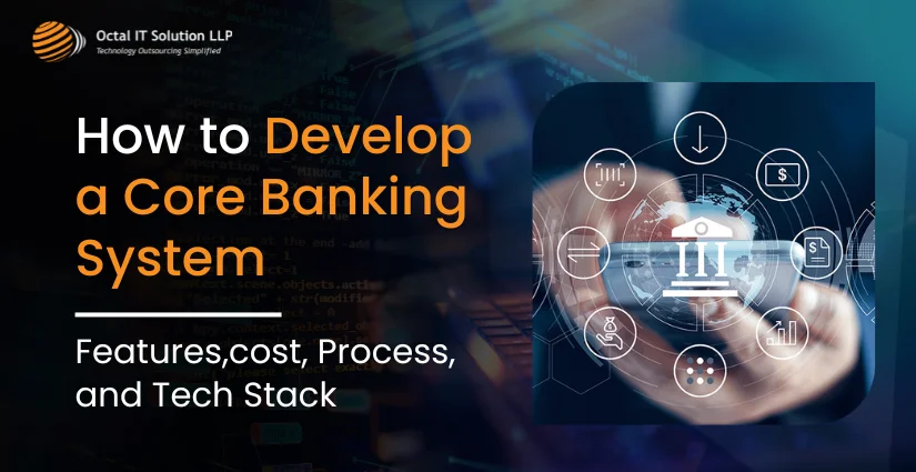 How to Develop a Core Banking System: Features, Cost, Process, and Tech Stack?