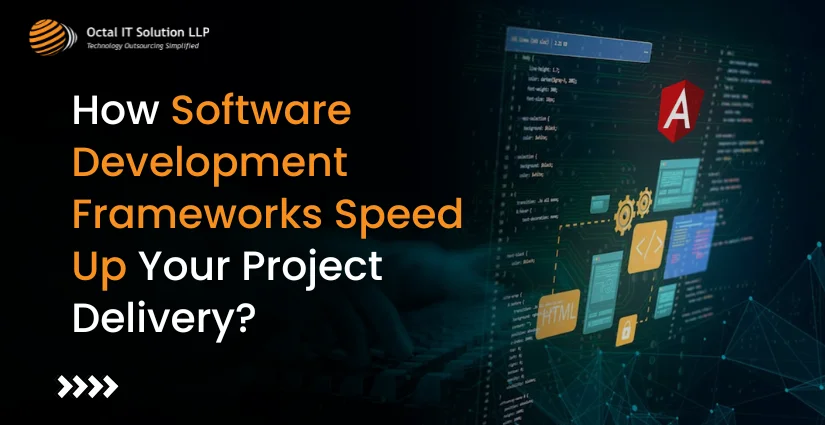 How Software Development Frameworks Speed Up Your Project Delivery in 2025?
