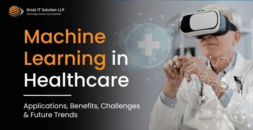 Machine Learning in Healthcare: Applications, Benefits, Challenges & Future Trends