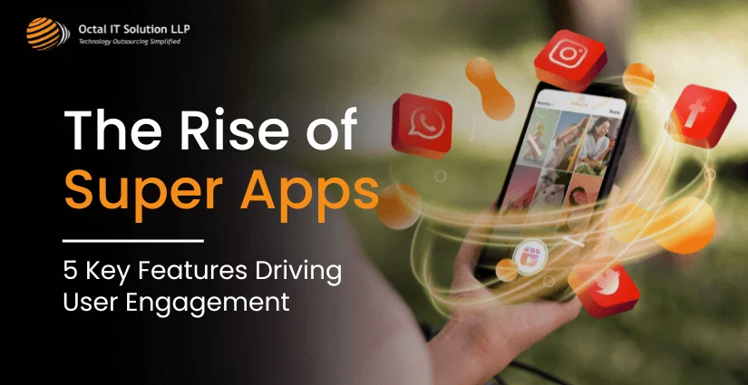 The Rise of Super Apps 2025: 5 Key Features Driving User Engagement