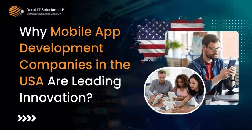 Why Mobile App Development Companies in the USA Are Leading Innovation?