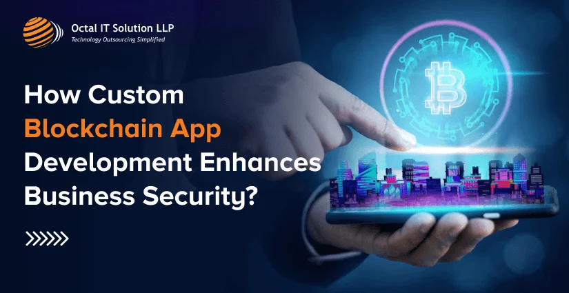 How Custom Blockchain App Development Enhances Business Security?