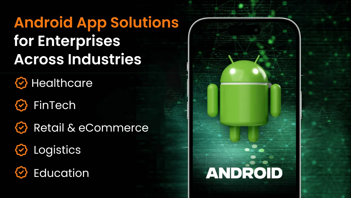 Android App Solutions for Enterprises Across Industries