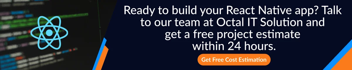 Ready to build your React Native app_ Talk to  our team at Octal IT Solution and  get a free project estimate  within 24 hours.